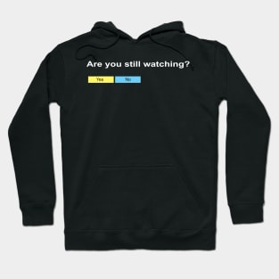 Are you still watching? Hoodie